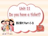Unit 11 Do you have a ticket？Part C-D（課件+素材）-2024-2025學(xué)年湘少版（三起）英語(yǔ)四年級(jí)下冊(cè)