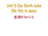 Unit 5 Our Earth looks like this in space Part C-D（课件+素材）-2024-2025学年湘少版（三起）英语六年级下册