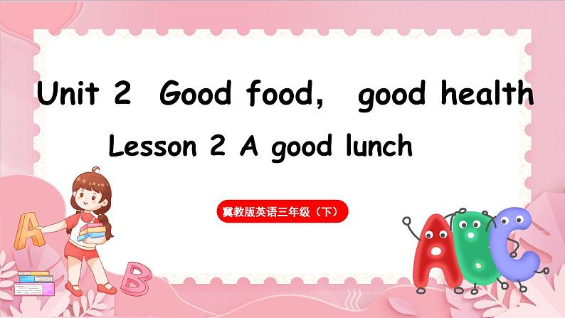 Unit 2  Good food，good health Lesson 2 A good lunch（课件）-2024-2025学年冀教版（三起）（2024）英语三年级下册第1页