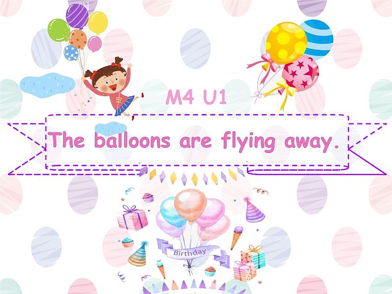 Module 4 Unit 1 The balloons are flying away.（课件）第1页