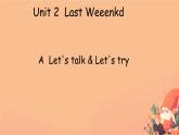 Unit 2 Last weekend  Part A Let's talk & Let's try（课件）人教PEP版英语六年级下册