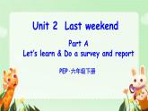 Unit 2 Last weekend  Part A Let’s learn & Do a survey and report（课件）人教PEP版英语六年级下册