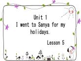 Unit 1 I went to Sanya for my holidays. Lesson 5（課件）人教精通版英語六年級下冊