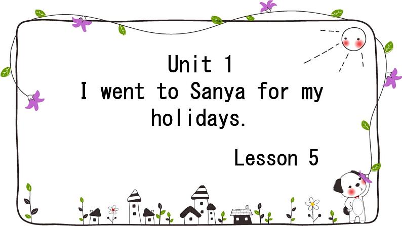 Unit 1 I went to Sanya for my holidays. Lesson 5（课件）人教精通版英语六年级下册第1页