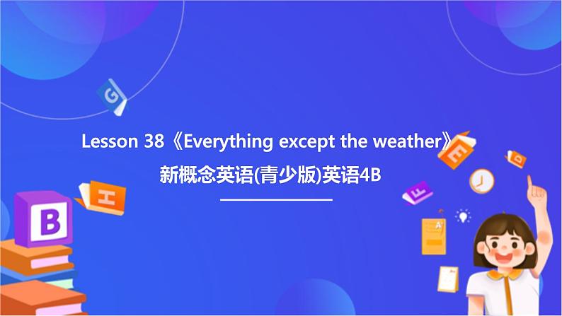 新概念英语(青少版)英语4B Lesson 38《Everything except the weather》课件第1页