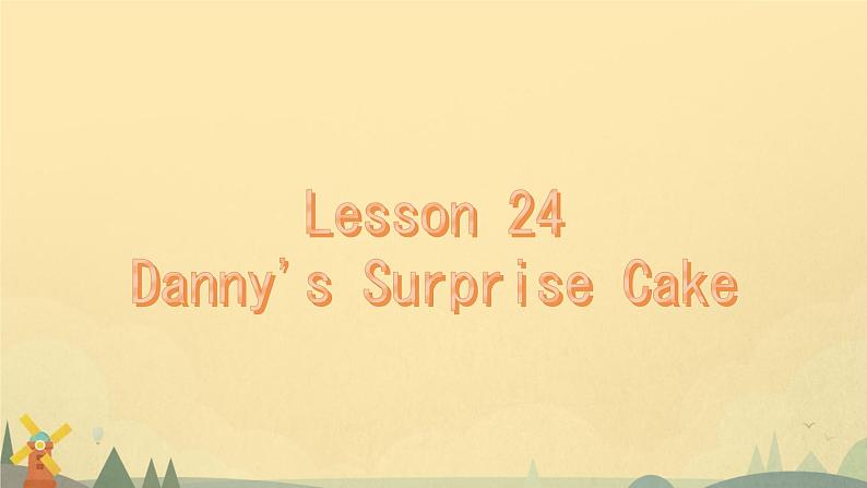 Unit 4 Lesson 24 Danny's Surprise Cake（课件）冀教版（三起）英语六年级下册第1页