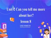 【核心素养】北京版英语六下 Unit 2《Can you tell me more about her？》Lesson 8 课件+教案+练习+素材