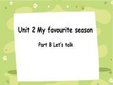 Unit 2 My favourite season Part B Let’s talk （课件）人教PEP版英语五年级下册