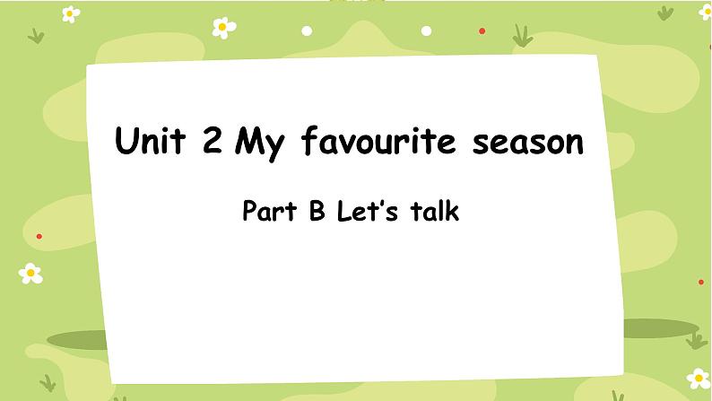 Unit 2 My favourite season Part B Let’s talk （课件）人教PEP版英语五年级下册第1页