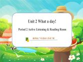 【新教材】教科版（广州）英语三年级下册Unit 2 What a day Period 2 Active Listening & Reading Room课件+大单元整体教学设计+素材