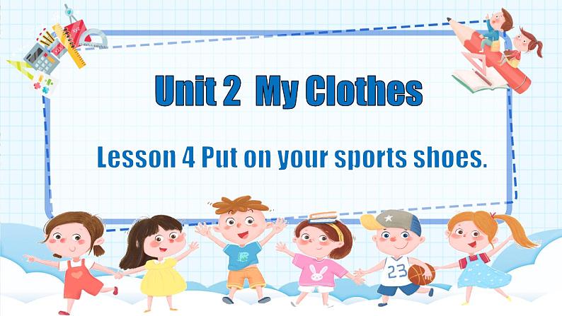 Lesson 4 Put on your sports shoes第1页