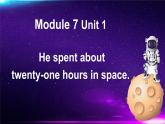 Module7 Unit1He spent about twenty-one hours in space.課件外研版六年級英語下冊