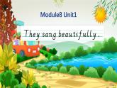 Module 8 Unit 1 They sang beautifully.課件-2023-2024學(xué)年外研版（三起）英語四年級下冊