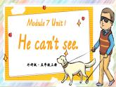 Module 7Unit 1 He can't see課件