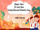 Module 1 Unit 1It's more than twenty thousand kilometres long.課件