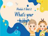Module 3 Unit 2  What's your hobby？課件