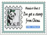Module 6 Unit 2 I’ve got a stamp from China.課件