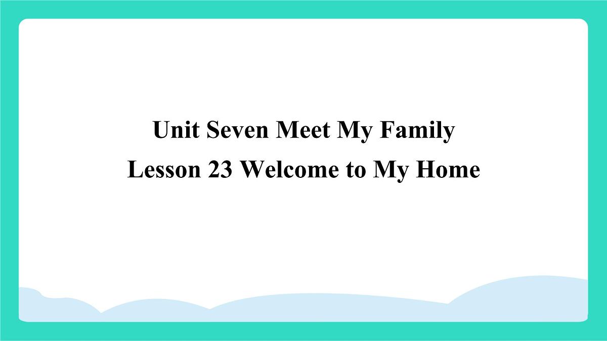 北京版英语三年级上册Unit Seven Meet My Family Lesson 23  Welcome to My Home（课件）第1页
