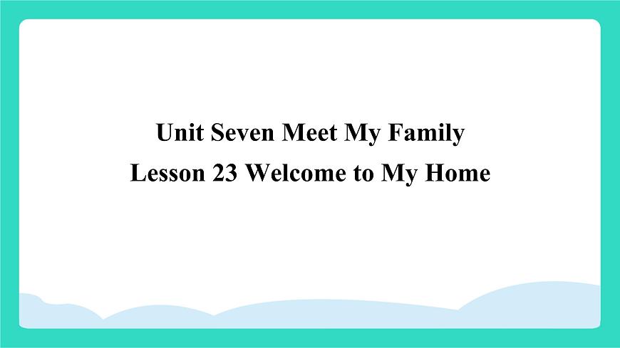 北京版英语三年级上册Unit Seven Meet My Family Lesson 23  Welcome to My Home（课件）第1页