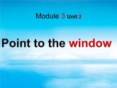 Module 3《Unit 2 Point to the window》课件2