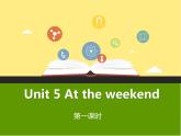 Unit 5 at the weekend 第一课时 课件
