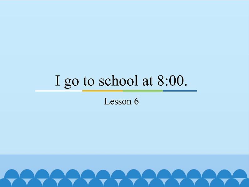 六年级上册英语课件－Unit1 I go to school at 8：00(Lesson6) ｜人教精通版01