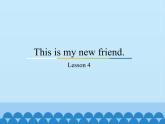 四年級(jí)上冊(cè)英語(yǔ)課件－Unit1 This is my new friend.(Lesson4) ｜人教精通版.