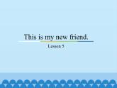 四年級(jí)上冊(cè)英語課件－Unit1 This is my new friend.(Lesson5) ｜人教精通版.