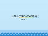 五年级上册英语课件－Unit5 Is this your schoolbag？(Lesson25) ｜人教精通版