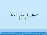 五年级上册英语课件－Unit5 Is this your schoolbag？(Lesson26) ｜人教精通版