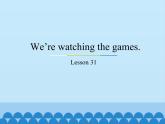 五年級(jí)下冊(cè)英語(yǔ)課件－Unit6 We’re watching the games.(Lesson31) ｜人教精通版