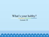 小学英语Unit 2 What's your hobby?Lesson 10评课免费课件ppt