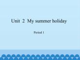 六年级上册英语课件-Module 1 Unit  2  My summer holiday Period 1   沪教牛津版（深圳用）