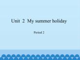 六年级上册英语课件-Module 1 Unit  2  My summer holiday Period 2   沪教牛津版（深圳用）