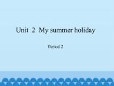 六年級上冊英語課件-Module 1 Unit  2  My summer holiday Period 2   滬教牛津版（深圳用）