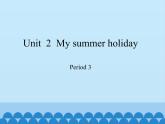六年级上册英语课件-Module 1 Unit  2  My summer holiday Period 3   沪教牛津版（深圳用）