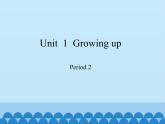 六年級(jí)上冊(cè)英語(yǔ)課件-Module 1 Unit 1 Growing up Period 2   滬教牛津版（深圳用）