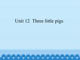 三年级下册英语课件-Module 4 Unit 12  Three little pigs 沪教牛津版（深圳用）