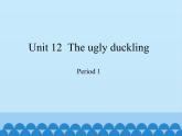 四年级下册英语课件-Module 4 Unit 12  The ugly duckling  Period 1  沪教牛津版（深圳用）