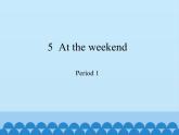 五年级下册英语课件-Module 2 Unit  5  At the weekend  Period 1   沪教牛津版（深圳用）
