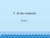 五年级下册英语课件-Module 2 Unit  5  At the weekend  Period 2   沪教牛津版（深圳用）