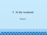 五年級(jí)下冊(cè)英語(yǔ)課件-Module 2 Unit  5  At the weekend  Period 2   滬教牛津版（深圳用）
