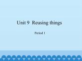 六年级下册英语课件-Module 3 Unit  9  Reusing things Period 1  沪教牛津版（深圳用）