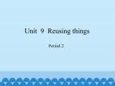 六年级下册英语课件-Module 3 Unit  9  Reusing things Period 2  沪教牛津版（深圳用）