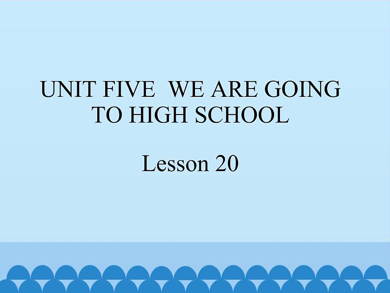 六年级下册英语课件－UNIT FIVE WE'RE GOING TO HIGH SCHOOL   Lesson 20  北京课改版01