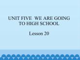 六年级下册英语课件－UNIT FIVE WE'RE GOING TO HIGH SCHOOL   Lesson 20  北京课改版