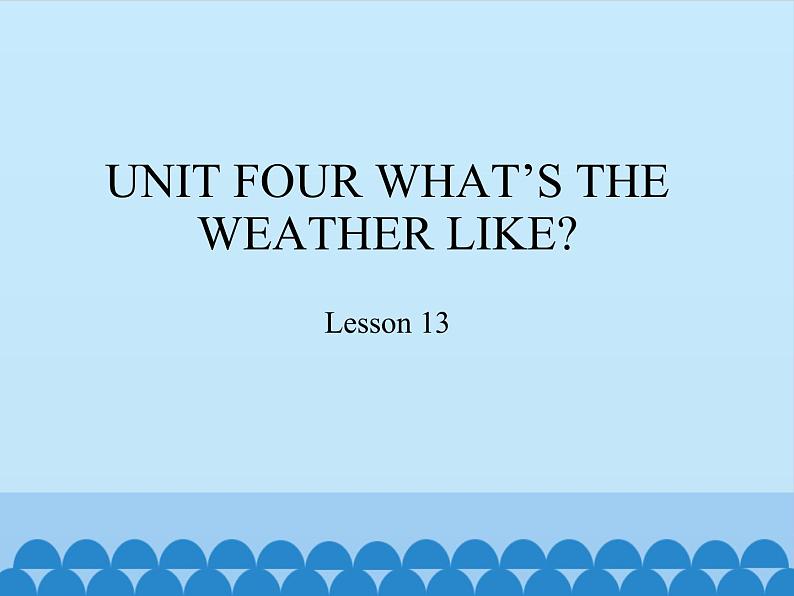 六年级下册英语课件－UNIT FOUR WHAT’S THE WEATHER LIKE？  Lesson 13  北京课改版01