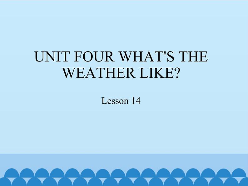 六年级下册英语课件－UNIT FOUR WHAT’S THE WEATHER LIKE？  Lesson 14  北京课改版01