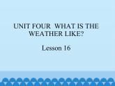 六年级下册英语课件－UNIT FOUR WHAT’S THE WEATHER LIKE？  Lesson 16  北京课改版