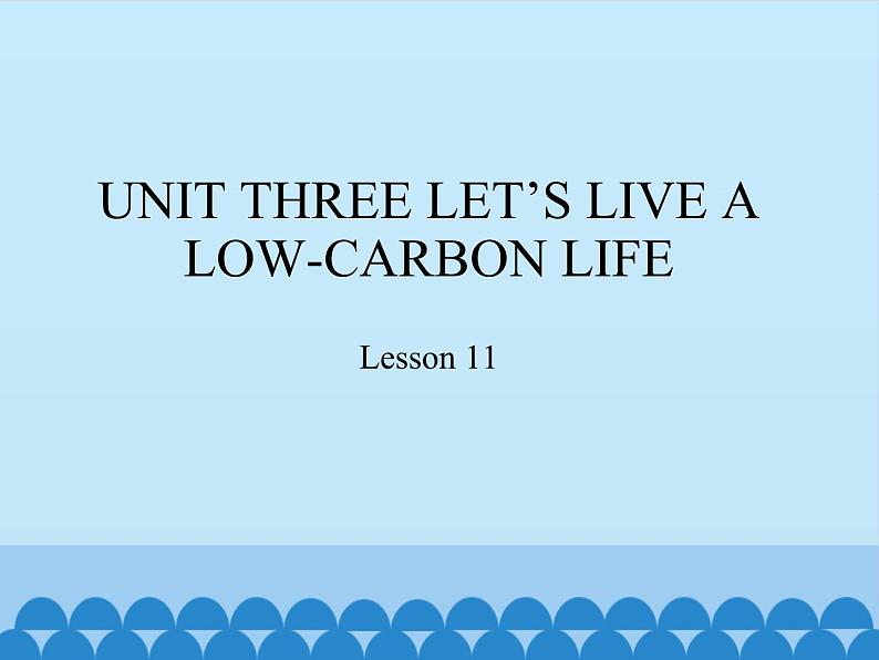 六年级下册英语课件－UNIT THREE LET’S LIVE A LOW-CARBON LIFE  Lesson 11  北京课改版01